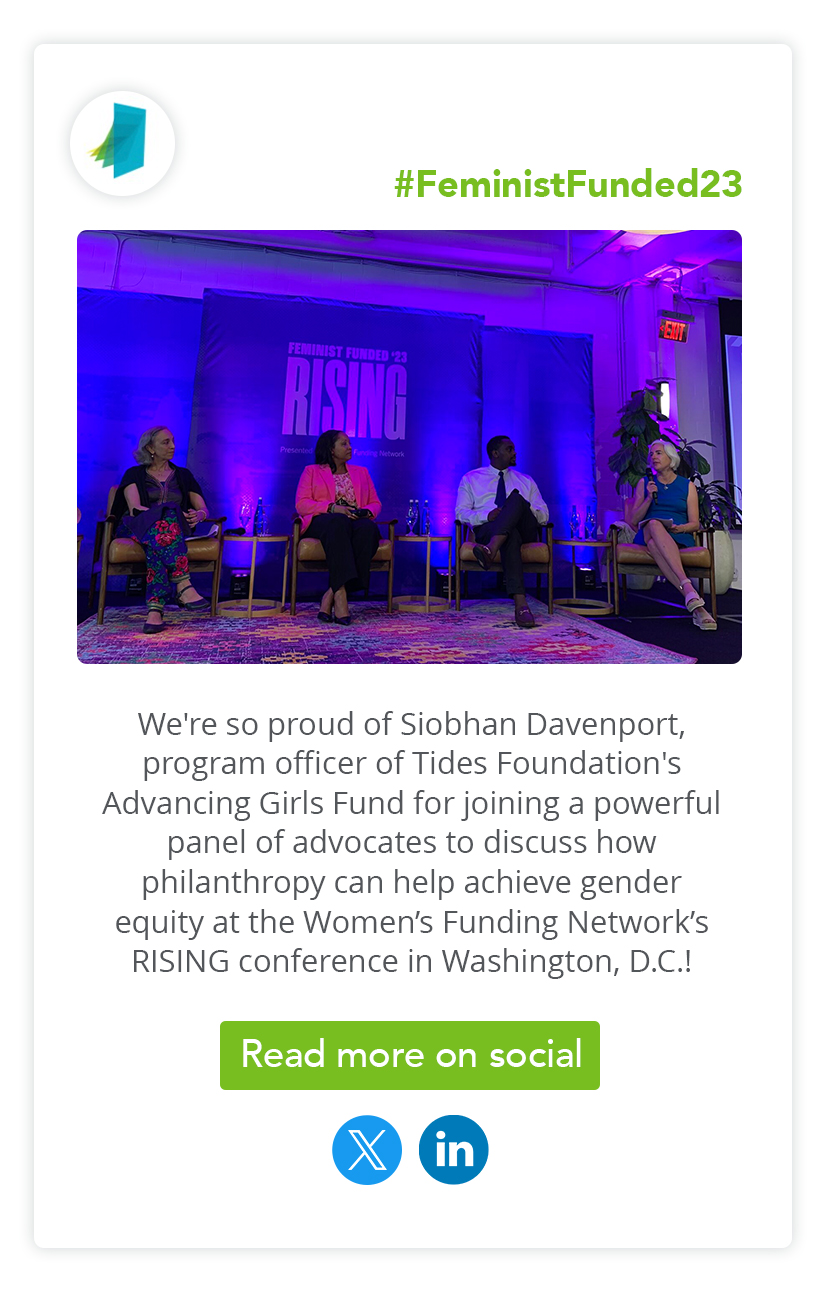 #FeministFunded23 | We're so proud of Siobhan Davenport, program officer of Tides Foundation's Advancing Girls Fund for joining a powerful panel of advocates to discuss how philanthropy can help achieve gender equity at the Women’s Funding Network’s RISING conference in Washington, D.C.!